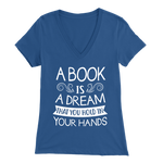 "A Book Is A Dream" Womens V-Neck Super Soft T-Shirt