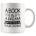 "A Book Is A Dream"11 oz White Ceramic Mug