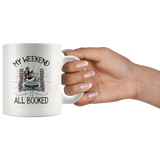"My Weekend Is All Booked"11 oz White Ceramic Mug