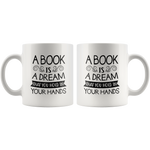 "A Book Is A Dream"11 oz White Ceramic Mug
